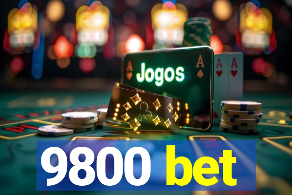 9800 bet